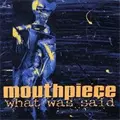 MOUTHPIECE / マウスピース / WHAT WAS SAID