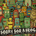 SORRY FOR A FROG / ソーリーフォーアフロッグ / HAPPY SONGS FOR OUR TOMORROW