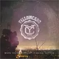 YELLOWCARD / WHEN YOU'RE THROUGH THINKING, SAY YES