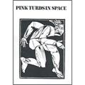 PINK TURDS IN SPACE / THE COMPLETE PINK TURDS IN SPACE