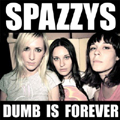 SPAZZYS / スパジーズ / DUMB IS FOREVER
