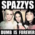 SPAZZYS / スパジーズ / DUMB IS FOREVER