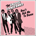 UNCOOL DANCEBAND / アンクール・ダンスバンド / DON'T ASK ME TO DANCE