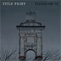 TITLE FIGHT / タイトルファイト / FLOOD OF '72 (7")