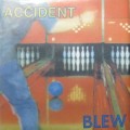 BLEW / ACCIDENT
