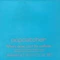 POPCATCHER / ポップキャッチャー / WHAT'S DONE CAN'T BE UNDONE.