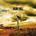 GLORY HILL / WITH NO LOVE