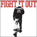 FIGHT IT OUT / TALK SHIT AND HOPE