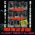 CHAOTIC DISCHORD / カオティック・ディスコード / FUCK RELIGION FUCK POLITICS FUCK THE LOT OF YOU! + DON'T THROW IT ALL AWAY