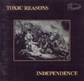 TOXIC REASONS / INDEPENDENCE