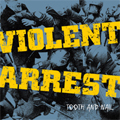 VIOLENT ARREST / TOOTH AND NAIL