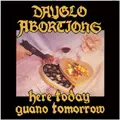 DAYGLO ABORTIONS / HERE TODAY GUANO TOMORROW