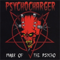 PSYCHOCHARGER / サイコチャージャー / MARK OF THE PSYCHO