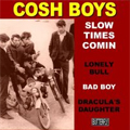 COSH BOYS / SLOW TIMES COMIN (7")