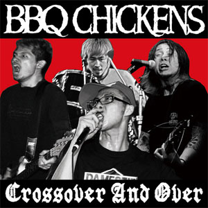 BBQ CHICKENS / バーベキューチキンズ / CROSSOVER AND OVER