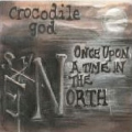 Crocodile God / ONCE UPON A TIME IN THE NORTH