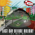 LAST DAY BEFORE HOLIDAY / ラストデイビフォアーホリデイ / THE WAY OUT