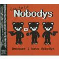VA (TRIBUTE TO NOBODYS) / BECAUSE I HATE NOBODYS (初回限定盤)