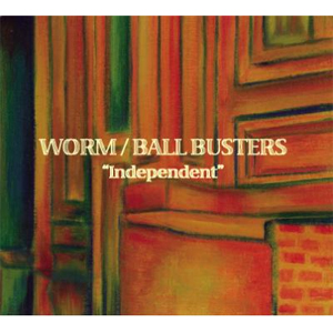 WORM / BALL BUSTERS / INDEPENDENT