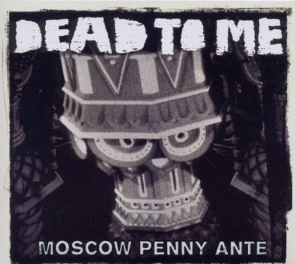 DEAD TO ME / デッドトゥミー / MOSCOW PENNY ANTE