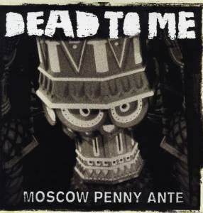 DEAD TO ME / デッドトゥミー / MOSCOW PENNY ANTE (LP)