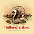 THE DRIFTWOOD FAIRYTALES / ザ・ドリフトウッド・フェアリーテイルズ / TRAILER PARKS AND UNICORNS (直輸入盤帯付き国内仕様)