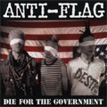 ANTI-FLAG / アンタイフラッグ / DIE FOR THE GOVERMENT (2011 REISSUE)