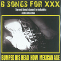 BUMPED HIS HEAD:HOW:MEXICAN AGE / B SONGS FOR XXX