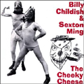 BILLY CHILDISH & SEXTON MING / THE CHEEKY CHEESE