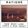 RATIONS / HOW MUCH LAND DOES A MAN NEED? (7")
