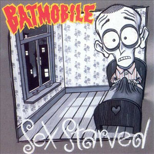BATMOBILE / バッドモービル / SEX STARVED