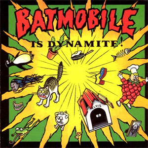 BATMOBILE / バッドモービル / IS DYNAMITE
