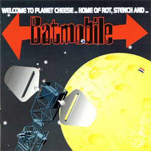 BATMOBILE / バッドモービル / WELCOME TO PLANET CHEESE