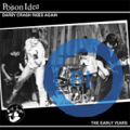 POISON IDEA / DARBY CRASH RIDES AGAIN - THE EARLY YEARS