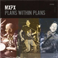 MXPX / PLANS WITHIN PLANS