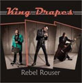 KING DRAPES / キングドレープス / REBEL ROUSER