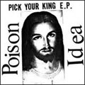 POISON IDEA / PICK YOUR KING E.P. (7") 【RECORD STORE DAY 4.21.2012】 
