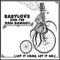 BABYLOVE & THE VAN DANGOS / BABYLOVE &THE VAN DANGOS / LET IT COME, LET IT GO