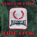 RAISE A FLAG / LEAGUE OF FAITH