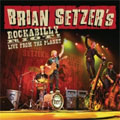 BRIAN SETZER / ブライアン・セッツァー / ROCKABILLY RIOT! LIVE FROM THE PLANET