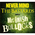 MR. IRISH BASTARD / ミスターアイリッシュバスタード / 勝手にアイリッシュやがれ!! - Never Mind The Bastards - Here is Mr.Irish Bollocks (輸入盤帯日本語解説付盤)