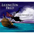 LEXINGTON FIELD / レキシントン・フィールド / POOR TROUBLED LIFE (輸入盤帯日本語解説付盤)