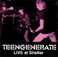 TEENGENERATE / ティーンジェネレイト / LIVE AT SHELTER