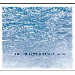 THE DRIFTWOOD FAIRYTALES / ザ・ドリフトウッド・フェアリーテイルズ / Phantoms (直輸入盤/帯付国内仕様)
