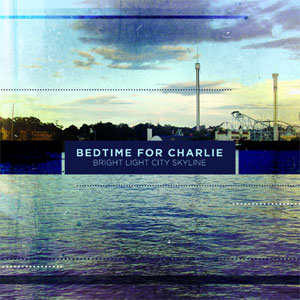 BEDTIME FOR CHARLIE / Bright Light City Skyline (直輸入盤/帯付国内仕様)