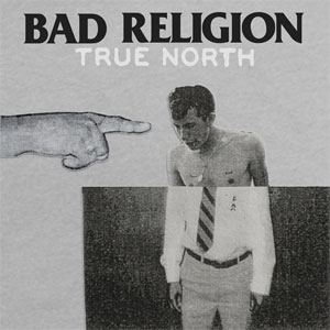 BAD RELIGION / バッド・レリジョン / TRUE NORTH
