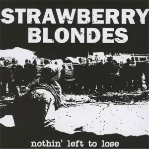 STRAWBERRY BLONDES / ストロベリーブロンズ / NOTHIN' LEFT TO LOSE