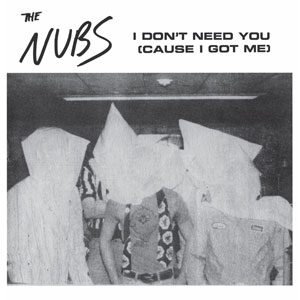 THE NUBS / I DON'T NEED YOU (7")