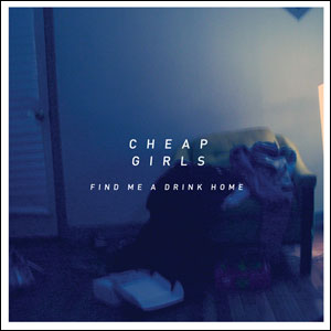 CHEAP GIRLS / FIND ME A DRINK HOME (レコード)