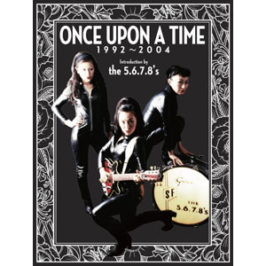 THE 5.6.7.8.'S / Once Upon A Time  1992-2004